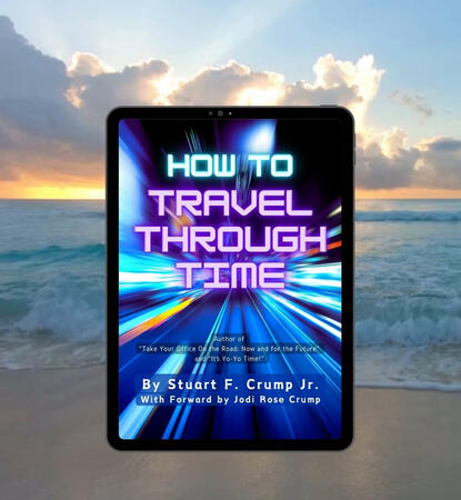 Travel through time by building the future you want! Author Stuart F. Crump Jr. shows you how! (Jodi-s Dad)